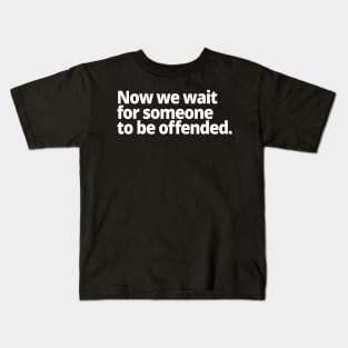 Now we wait for someone to be offended. Kids T-Shirt